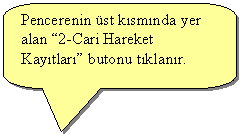 Keleri Yuvarlanm Dikdrtgen Belirtme izgisi: Pencerenin st ksmnda yer alan 2-Cari Hareket Kaytlar butonu tklanr.